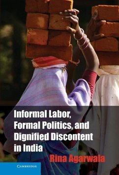 Informal Labor, Formal Politics, and Dignified Discontent in India (eBook, ePUB) - Agarwala, Rina