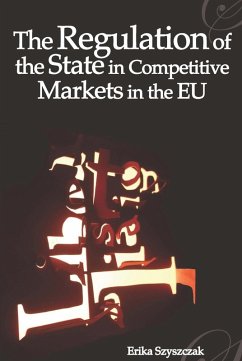 The Regulation of the State in Competitive Markets in the EU (eBook, PDF) - Szyszczak, Erika
