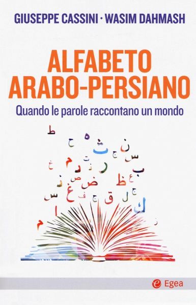 Alfabeto arabo-persiano. Quando le parole raccontano un mondo Alfabeto arabo-persiano. Quando le parole raccontano un mondo