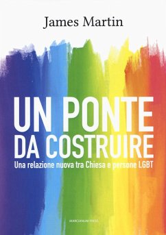 Un ponte da costruire. Una relazione nuova tra Chiesa e persone LGBT - Martin, James