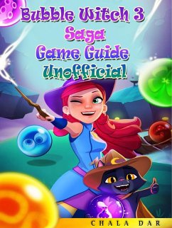 Bubble Witch 3 Saga Game Guide Unofficial (eBook, ePUB) - Dar, Chala