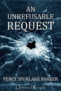 Unrefusable Request (eBook, ePUB) - Parker, Percy Spurlark