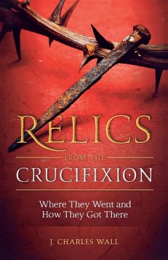 Relics from the Crucifixion - Wall, Charles J.