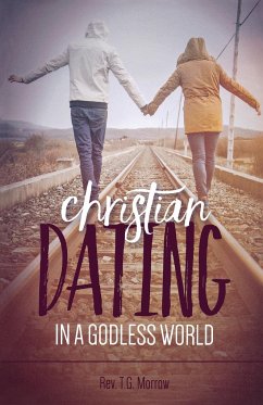 Christian Dating in a Godless World - Morrow, Rev. T. G.