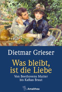 Was bleibt, ist die Liebe (eBook, ePUB) - Grieser, Dietmar