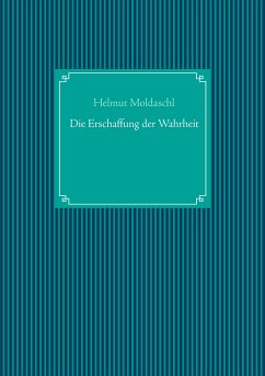 Die Erschaffung der Wahrheit (eBook, ePUB) - Moldaschl, Helmut