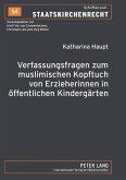 Verfassungsfragen zum muslimischen Kopftuch von Erzieherinnen in oeffentlichen Kindergaerten (eBook, PDF)