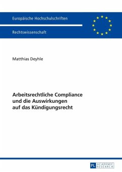 Arbeitsrechtliche Compliance und die Auswirkungen auf das Kuendigungsrecht (eBook, ePUB) - Matthias Deyhle, Deyhle