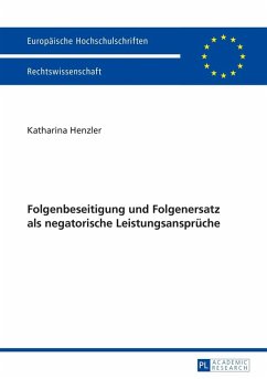 Folgenbeseitigung und Folgenersatz als negatorische Leistungsansprueche (eBook, PDF) - Henzler, Katharina