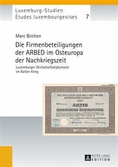 Die Firmenbeteiligungen der ARBED im Osteuropa der Nachkriegszeit (eBook, PDF) - Birchen, Marc
