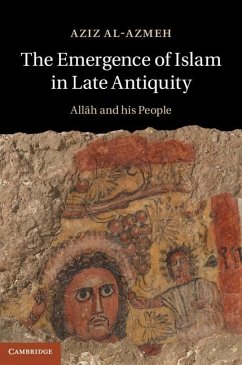 Emergence of Islam in Late Antiquity (eBook, ePUB) - Al-Azmeh, Aziz