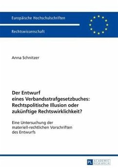 Der Entwurf eines Verbandsstrafgesetzbuches: Rechtspolitische Illusion oder zukuenftige Rechtswirklichkeit? (eBook, PDF) - Schnitzer, Anna