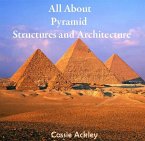 All About Pyramid Structures and Architecture (eBook, PDF) All About Pyramid Structures and Architecture (eBook, PDF)