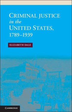 Criminal Justice in the United States, 1789-1939 (eBook, ePUB) - Dale, Elizabeth