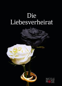 Die Liebesverheirat (eBook, ePUB) - Rose, Nicole