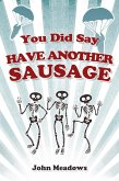 You Did Say Have Another Sausage (eBook, PDF)
