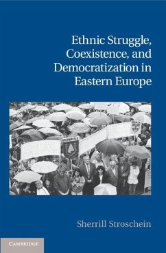 Ethnic Struggle, Coexistence, and Democratization in Eastern Europe (eBook, ePUB) - Stroschein, Sherrill