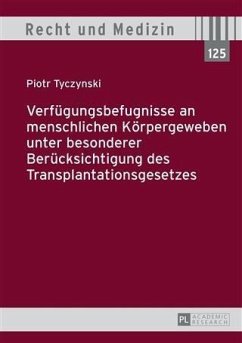 Verfuegungsbefugnisse an menschlichen Koerpergeweben unter besonderer Beruecksichtigung des Transplantationsgesetzes (eBook, PDF) - Tyczynski, Piotr