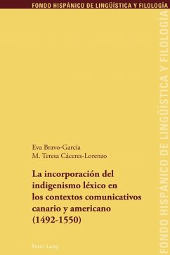 La incorporacion del indigenismo lexico en los contextos comunicativos canario y americano (1492-1550) (eBook, PDF) - Bravo Garcia, Eva