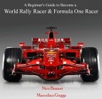 Beginner's Guide to Become a World Rally Racer & Formula One Racer, A (eBook, PDF)