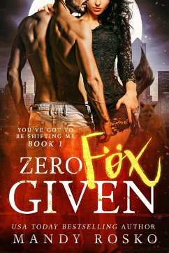 Zero Fox Given (You've Got To Be Shifting Me, #1) (eBook, ePUB) - Rosko, Mandy