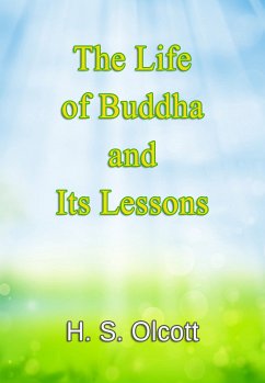 The Life of Buddha and Its Lessons (eBook, ePUB) - Olcott, H. S.