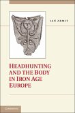 Headhunting and the Body in Iron Age Europe (eBook, ePUB)
