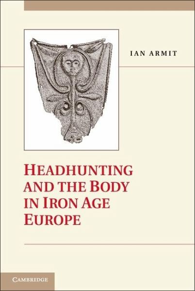 Headhunting and the Body in Iron Age Europe (eBook, ePUB)