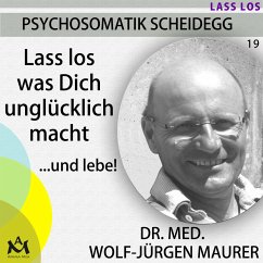 Lass los was Dich unglücklich macht...und lebe! (MP3-Download) - Dr. med. Maurer, Wolf-Jürgen