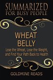 Wheat Belly - Summarized for Busy People: Lose the Wheat, Lose the Weight, and Find Your Path Back to Health (eBook, ePUB)
