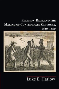 Religion, Race, and the Making of Confederate Kentucky, 1830-1880 (eBook, ePUB) - Harlow, Luke E.