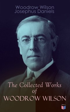 The Collected Works of Woodrow Wilson (eBook, ePUB) - Wilson, Woodrow; Daniels, Josephus