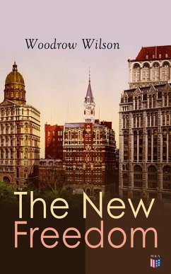 The New Freedom (eBook, ePUB) - Wilson, Woodrow