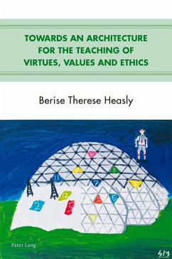 Towards an Architecture for the Teaching of Virtues, Values and Ethics (eBook, ePUB) - Berise Therese Heasly, Heasly