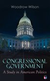 Congressional Government: A Study in American Politics (eBook, ePUB)