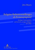 Religioese Reformvorstellungen als Krisensymptom? (eBook, PDF)
