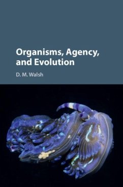 Organisms, Agency, and Evolution (eBook, PDF) - Walsh, D. M.