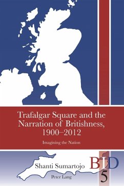 Trafalgar Square and the Narration of Britishness, 1900-2012 (eBook, PDF) - Sumartojo, Shanti