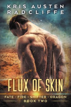 Flux of Skin (Fate Fire Shifter Dragon: World on Fire Series One, #2) (eBook, ePUB) - Radcliffe, Kris Austen