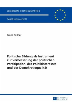Politische Bildung als Instrument zur Verbesserung der politischen Partizipation, des Politikinteresses und der Demokratiequalitaet (eBook, PDF) - Zeilner, Franz