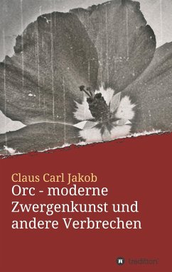 Orc - moderne Zwergenkunst und andere Verbrechen - Jakob, Claus Carl