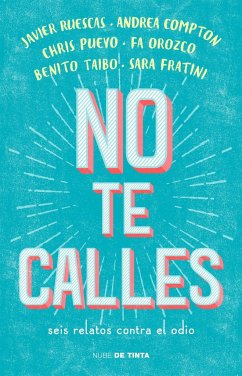 No te calles : seis relatos contra el odio