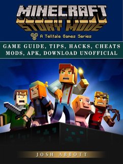 Minecraft Story Mode Game Guide, Tips, Hacks, Cheats Mods, Apk, Download Unofficial (eBook, ePUB) - Abbott, Josh