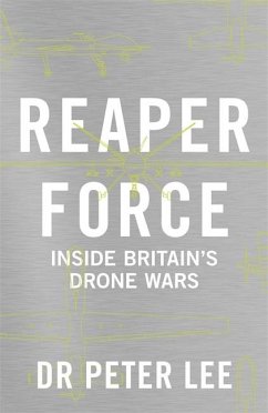 Reaper Force: The Inside Story of Britain's Drone Wars - Lee, Dr. Peter