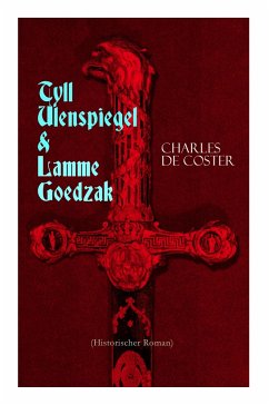 Tyll Ulenspiegel & Lamme Goedzak (Historischer Roman): Legende von ihren heroischen und ruhmreichen Abenteuern im Lande Flandern und anderen Orts - De Coster, Charles; Wesselski, Albert