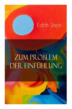 Zum Problem der Einfühlung: Das Wesen der Einfühlungsakte, Die Konstitution des psychophysischen Individuums & Einfühlung als Verstehen geistiger - Stein, Edith