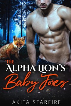The Alpha Lion's Baby Foxes: MM Alpha Omega Fated Mates Mpreg Shifter (eBook, ePUB) - StarFire, Akita