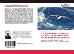 La formación docente: Conflictos y tensiones en la vida Institucional - Pérez Dib, Carina Gabriela Rosa