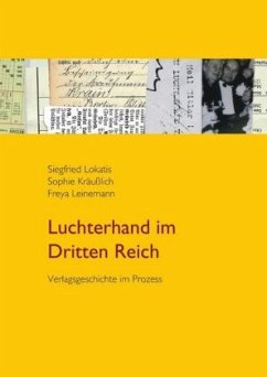 Luchterhand im Dritten Reich - Lokatis, Siegfried;Leinemann, Freya;Kräußlich, Sophie