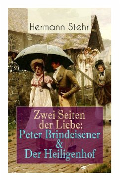 Zwei Seiten der Liebe: Peter Brindeisener & Der Heiligenhof: Zwei Sichtweisen, eine Liebesgeschichte - Stehr, Hermann